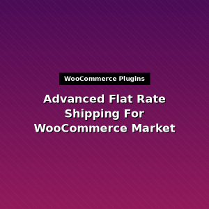 Advanced Flat Rate Shipping For WooCommerce Market