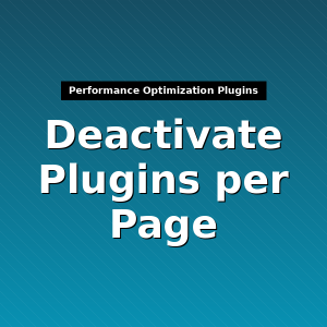 Deactivate Plugins per Page