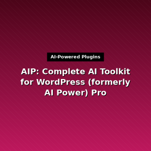 AIP: Complete AI Toolkit for WordPress (formerly AI Power) Pro