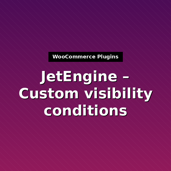 jet-engine-custom-visibility-conditions-1