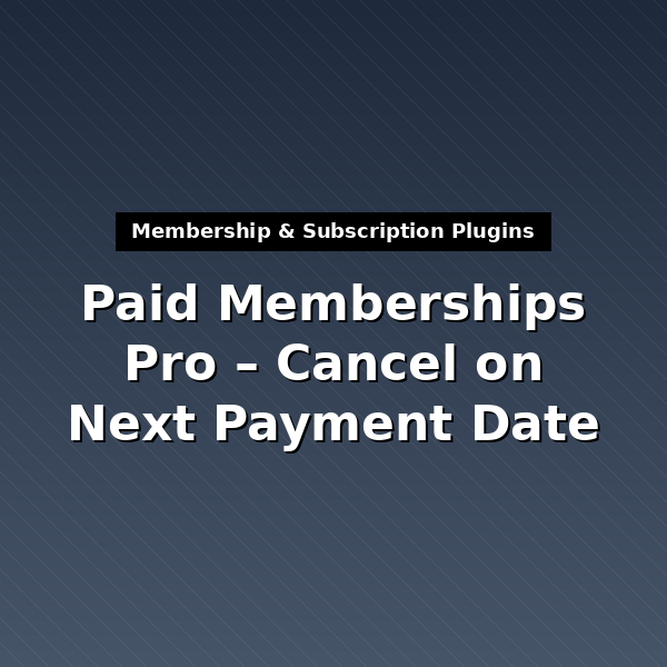 pmpro-cancel-on-next-payment-date-1