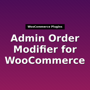 Admin Order Modifier for WooCommerce