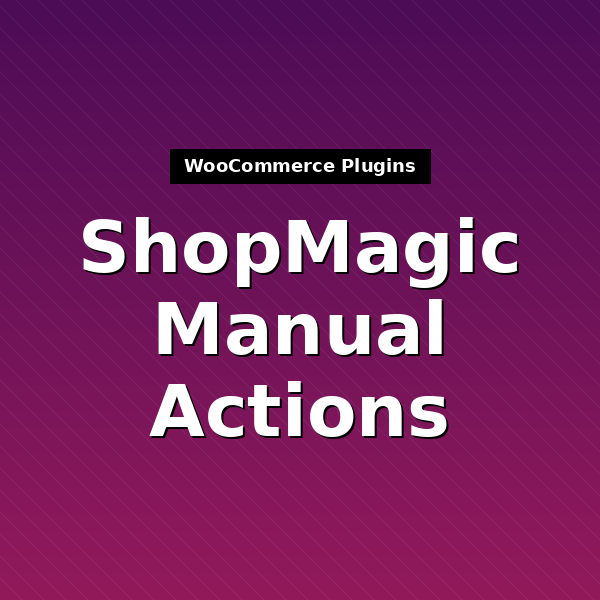 shopmagic-manual-actions-1