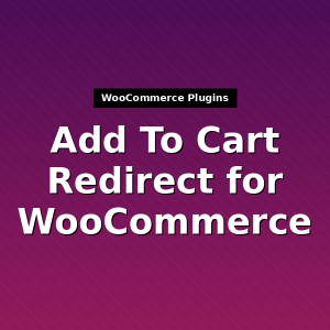 Add To Cart Redirect for WooCommerce