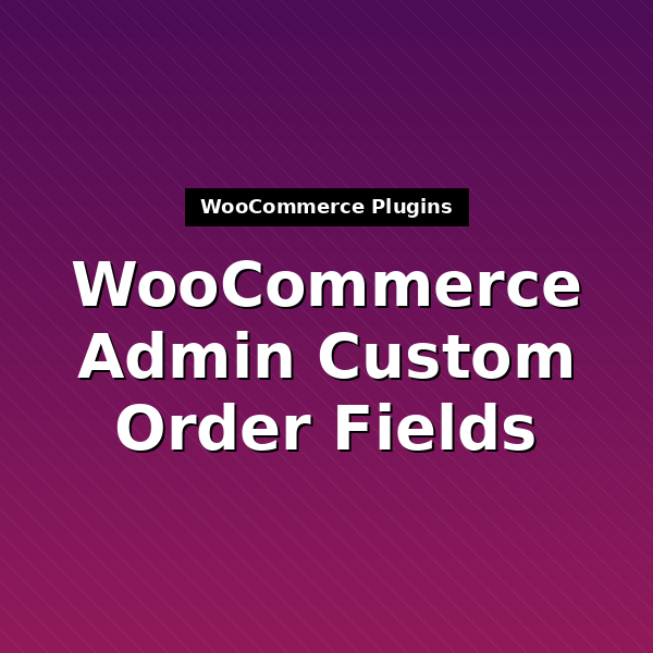 woocommerce-admin-custom-order-fields-1
