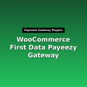 WooCommerce First Data Payeezy Gateway