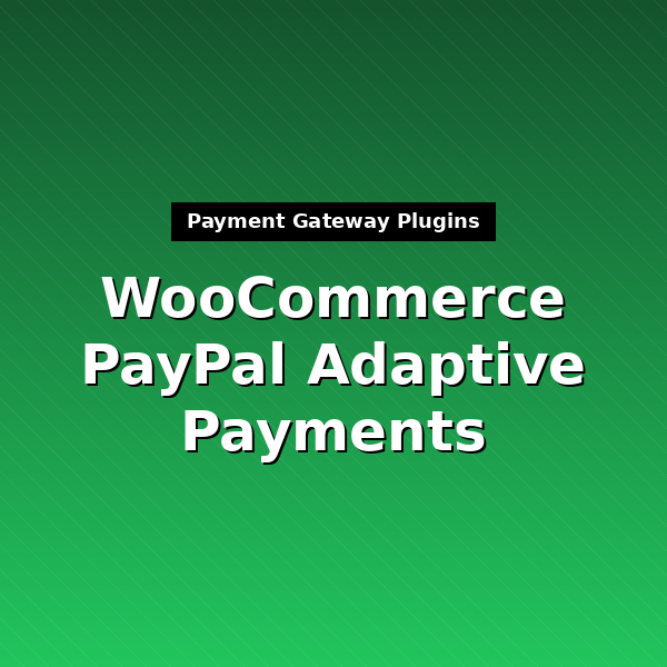 woocommerce-gateway-paypal-adaptive-payments-1