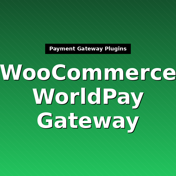 woocommerce-gateway-worldpay-1