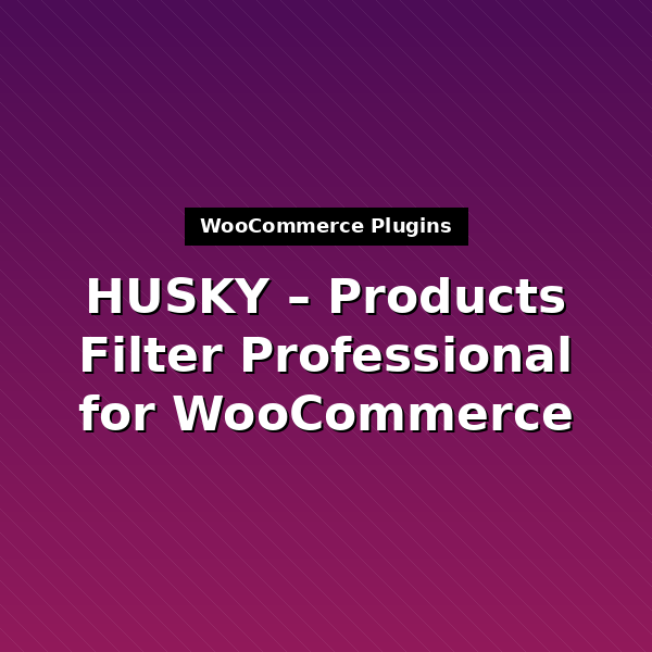 HUSKY – Products Filter Professional for WooCommerce