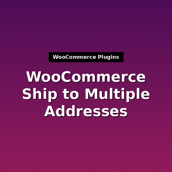 woocommerce-shipping-multiple-addresses-1